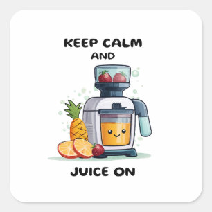 Sticker Carré Presseur de jus de fruits Restez calme et faites d