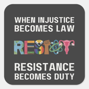 Sticker Carré Quand L'Injustice Devient Loi, La Résistance Devie