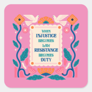 Sticker Carré Quand l'injustice devient loi, la résistance devie