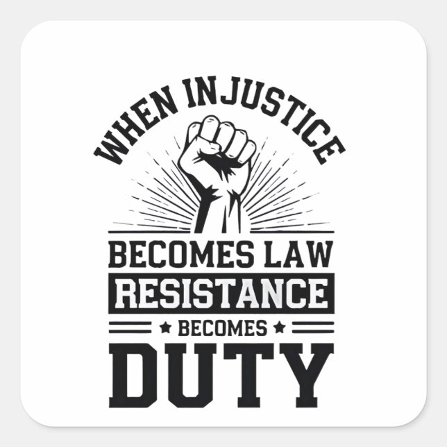Sticker Carré Quand l'injustice devient loi, la résistance devie (Devant)
