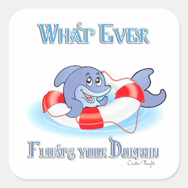 Sticker Carré Quel Que Soit Ce Qui Flotte Votre Dauphin (Devant)