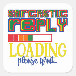 STICKER CARRÉ RÉPONSE SARCASTIQUE CHARGEMENT S'IL VOUS PLAÎT ATT