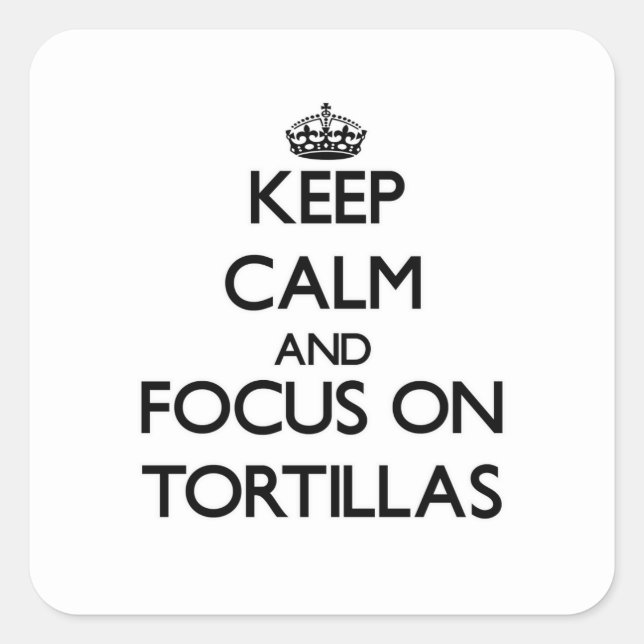 Sticker Carré Restez calme et concentrez-vous sur les Tortillas (Devant)