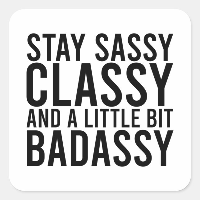 Sticker Carré Restez Sassy, Classy et un peu de badassy (Devant)