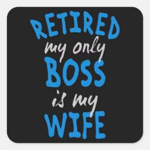 Sticker Carré Retired my only boss is my wife