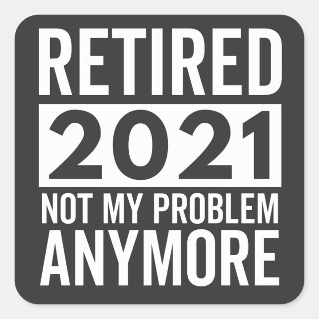 Sticker Carré Retraité 2021 Pas mon problème Plus de cadeau (Devant)