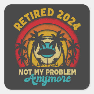 Sticker Carré Retraité 2024 Pas mon problème Plus Retraite