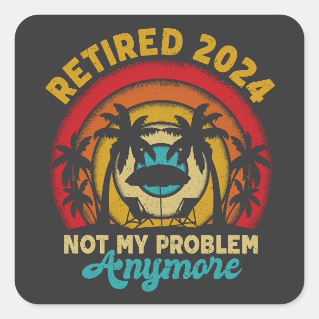 Sticker Carré Retraité 2024 Pas mon problème Plus Retraite (Devant)