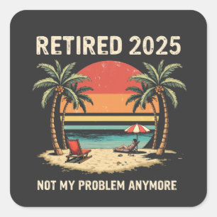 Sticker Carré Retraite 2025 Plus mon problème