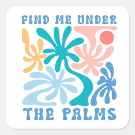Sticker Carré Retrouvez-moi sous le thème de l'été Palms