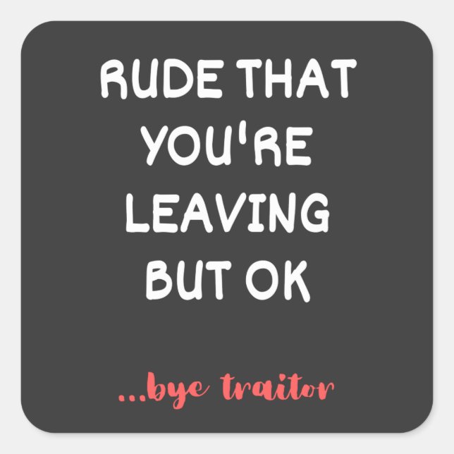 Sticker Carré Rude Que tu pars, Bonne Chance Trouver Mieux (Devant)