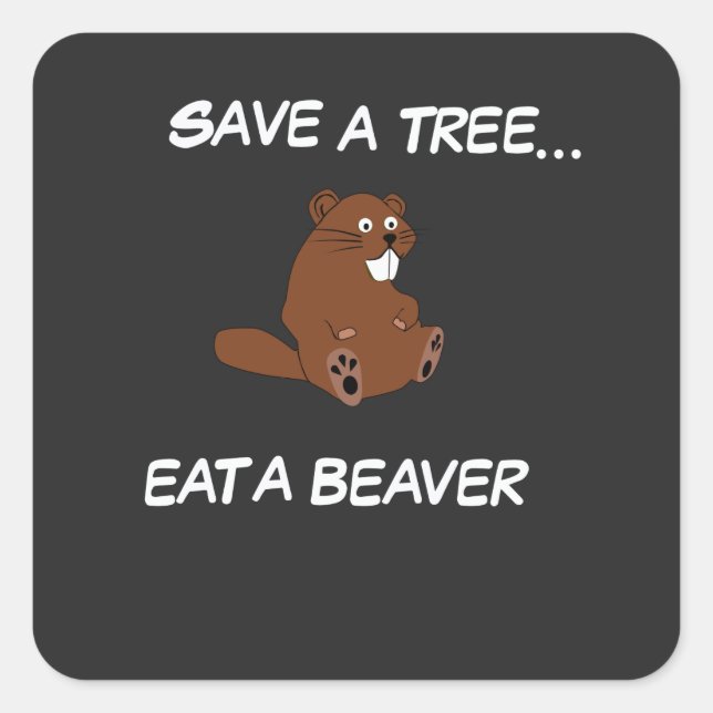Sticker Carré Sauvez un arbre, mangez un castor (Devant)