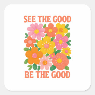 Sticker Carré see the good be the good