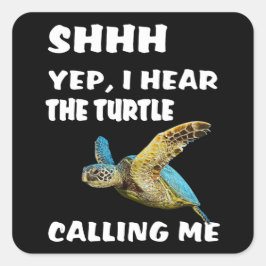 Sticker Carré Shhh Yep J'Entends La Tortue M'Appeler Chemise Drô