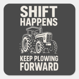 Sticker Carré Shift Happens Keep Plowing Forward- Funny Tractor 
