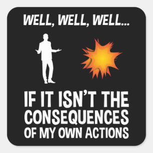 Sticker Carré Si ce n'est pas les conséquences de mes propres ac