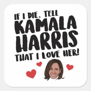 Sticker Carré Si je meurs, dites à Kamala Harris que je l'aime