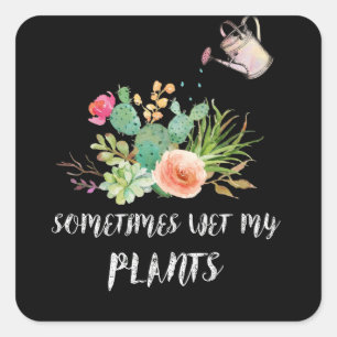 Sticker Carré Sometimes I Wet My Plants Gardening