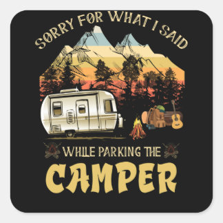 Sticker Carré Sorry For What I Said While Parking The Camper