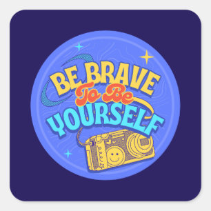 Sticker Carré Soyez courageux d'être vous-même