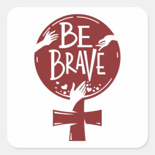Sticker Carré Soyez courageux, femmes habilitées à concevoir