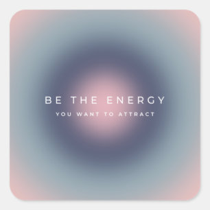 Sticker Carré Soyez L'Énergie Que Vous Voulez Attirer