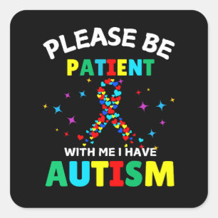 Sticker Carré Soyez Patient Avec Moi J'ai Une Sensibilisation à 
