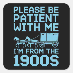 Sticker Carré Soyez patient avec moi, je viens de l'humour des a