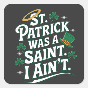 Sticker Carré St. Patrick était un Saint, je n'ai pas drôle
