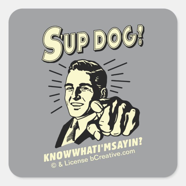 Sticker Carré S'up Dog : Sachez ce que je suis Sayin (Devant)