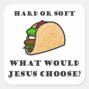 Sticker Carré Taco Dur Ou Doux, Que Choisirait Jésus ?