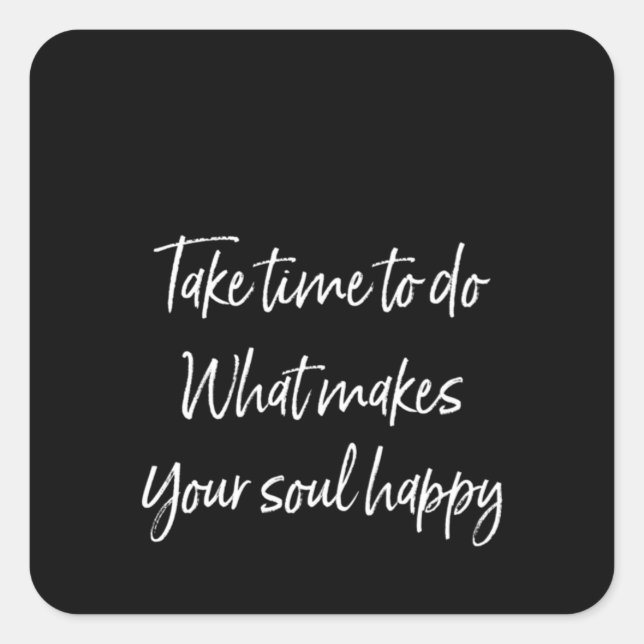 Sticker Carré take to do what makes your soul happy (Devant)