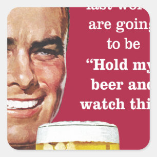 Sticker Carré tiens ma bière et regarde ça !