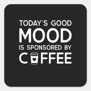 Sticker Carré Today's Good Mood est sponsored by coffee