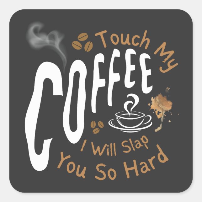 Sticker Carré Touchez Mon Café Je Vais Te Frapper Si Dur Drôle (Devant)