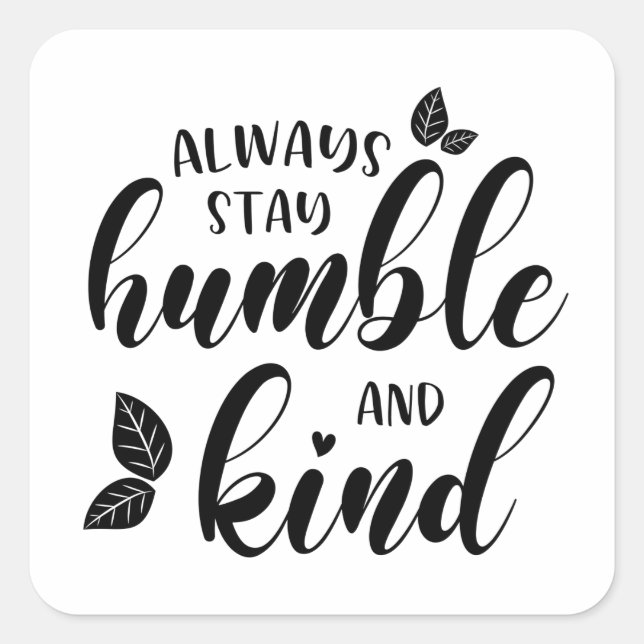 Sticker Carré Toujours rester humble et gentil (Devant)