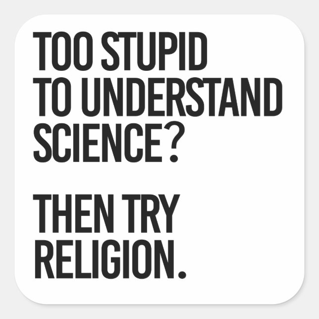 Sticker Carré Trop stupide pour la science ? Essayer la religion (Devant)