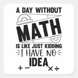 Sticker Carré Un Jour Sans Math Drôle Cadeau Mathématique