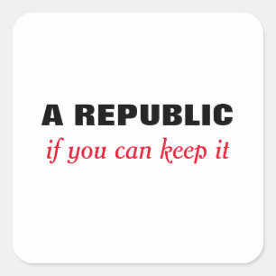 Sticker Carré Une République Si vous pouvez la garder autocolla