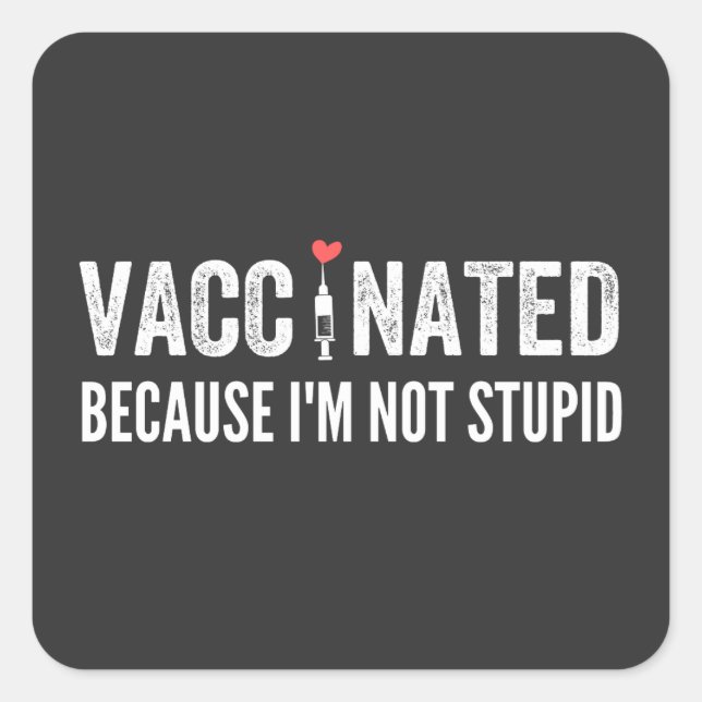 Sticker Carré Vaccinated Because I'm (Devant)