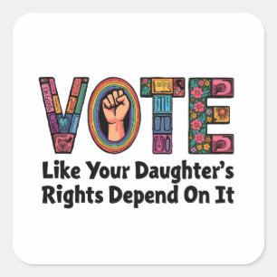 Sticker Carré Votez comme les droits de votre fille en dépendent