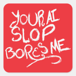 Sticker Carré Votre Slop d'IA m'ennuie