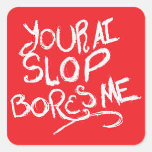 Sticker Carré Votre Slop d'IA m'ennuie