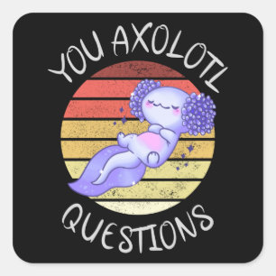 Sticker Carré Vous avez des questions axolotales