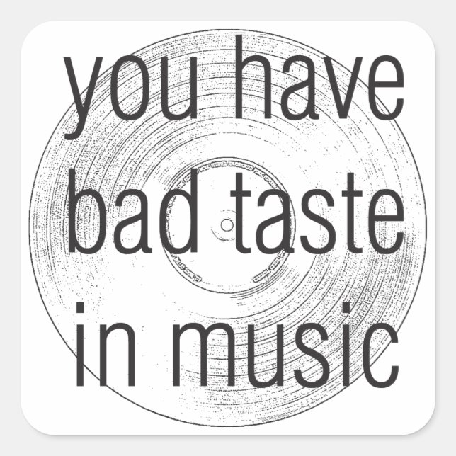 Sticker Carré vous avez un mauvais goût de la musique (Devant)