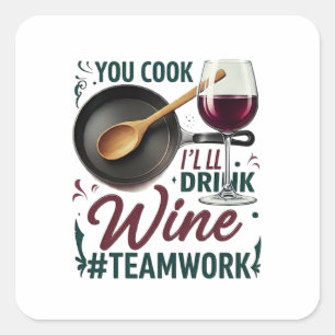 Sticker Carré Vous cuisinez, je boirai du vin #Travail d'équipe 