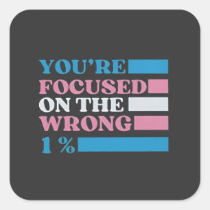Sticker Carré Vous êtes focalisé sur le mauvais 1% LGBT Trans