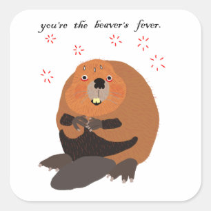 Sticker Carré Vous êtes la fièvre du castor