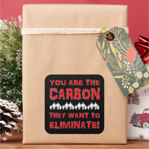 Sticker Carré Vous êtes le carbone qu'ils veulent éliminer !