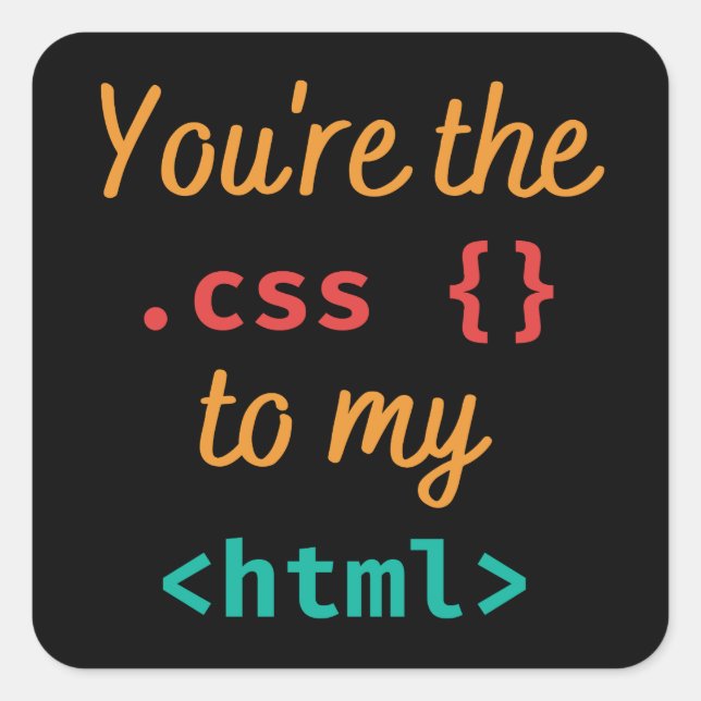 STICKER CARRÉ VOUS ÊTES LE CSS DE MON HTML - WEB DEV (Devant)
